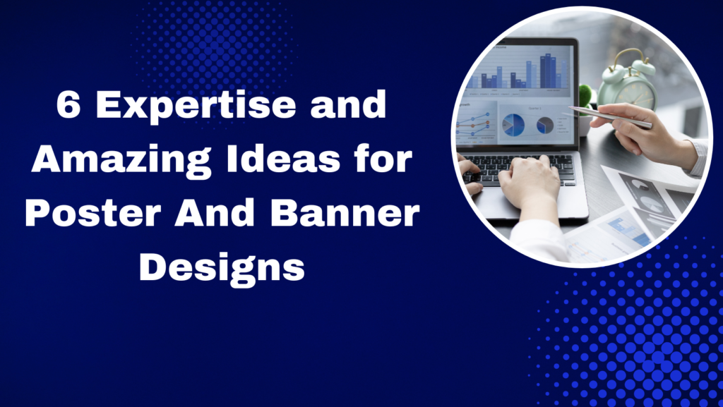 6 Expertise and Amazing Ideas for Poster And Banner Designs